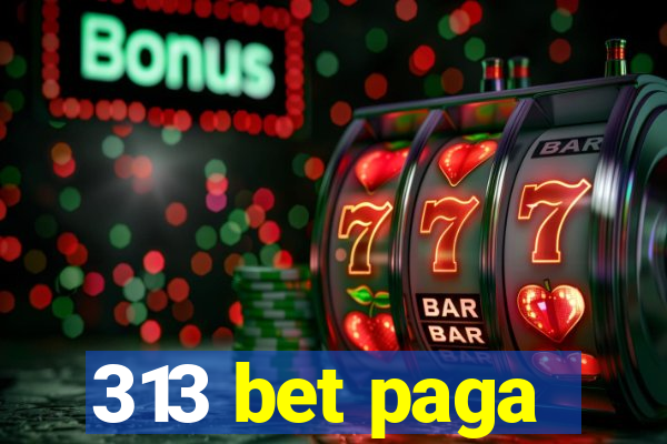 313 bet paga